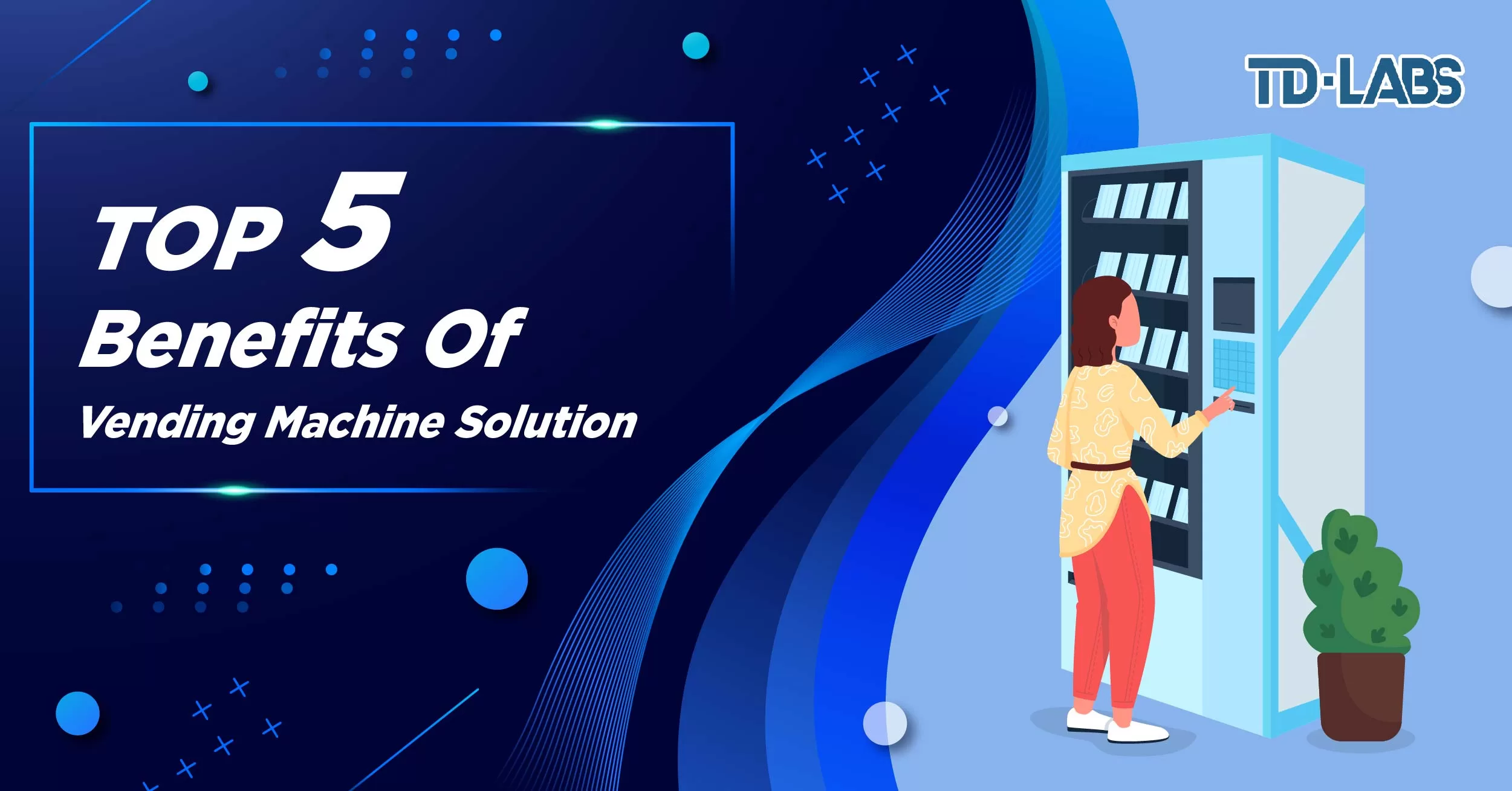 Top 5 Benefits of Vending Machine Solution by TD-Labs