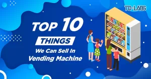 Top 10 Things We Can Sell in Vending Machines by TD-Vend